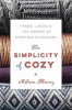 The simplicity of cozy : hygge, lagom & the energy of everyday pleasures