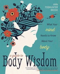 A guide to body wisdom : what your mind needs to know about your body
