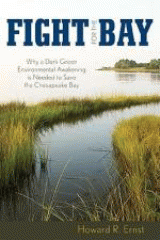 Fight for the bay : why a dark green environmental awakening is needed to save the Chesapeake Bay