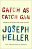 Catch as catch can : the collected stories and other writings