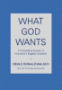 What God wants : a compelling answer to humanity's...