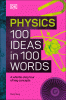 Physics 100 ideas in 100 words : a whistle-stop tour of key concepts.