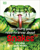 Everything you need to know about snakes : and other scaly reptiles
