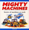 Mighty machines : stories of machines at work