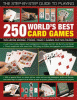 The step-by-step guide to playing 250 world's best card games : including Bridge, Poker, family games and solitaires