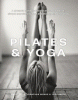 Pilates & yoga : a dynamic combination for maximum effect; simple exercises to tone and strengthen your body