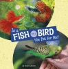 Is a fish or a bird the pet for me?