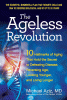 Ageless revolution : 10 hallmarks of aging that hold the secret to defeating disease, reversing age, looking younger, and living longer