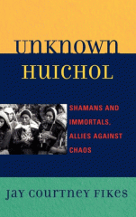 Unknown Huichol : shamans and immortals, allies against chaos