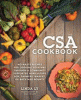 The CSA cookbook : no-waste recipes for cooking yo...