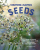 Starting & saving seeds : grow the perfect vegetables, fruits, herbs and flowers for your garden