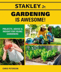Gardening is awesome! : projects, advice & insight for young gardeners
