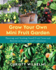 Grow your own mini fruit garden : planting and ten...