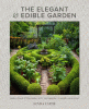 The elegant & edible garden : design a dream kitchen garden to fit your personality, desires, and lifestyle
