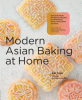 Modern Asian baking at home : essential sweet and savory recipes for milk bread, mochi, mooncakes, and more