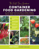 Container food gardening : all the know-how you need to grow veggies, fruits, herbs, and other edible plants in pots