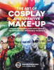 The art of cosplay and creative makeup : create incredible looks with simple techniques and affordable materials
