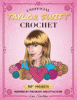 Unofficial Taylor Swift crochet : 20+ projects inspired by the music and style icon