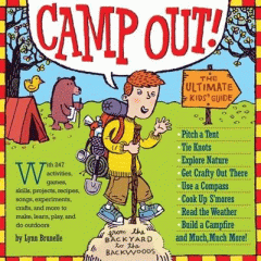 Camp out! : the ultimate kids' guide, from the backyard to the backwoods