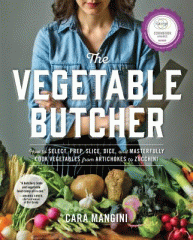 The vegetable butcher : how to select, prep, slice, dice, and masterfully cook vegetables from artichokes to zucchini
