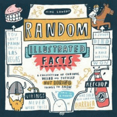Random illustrated facts : a collection of curious, weird, and totally not boring things to know