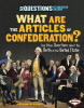 What are the Articles of Confederation : and other questions about the birth of the United States