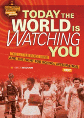 Today the world is watching you ; the Little Rock Nine and the fight for school integration, 1957