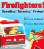 Firefighters! : speeding! spraying! saving!