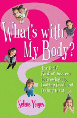 What's with my body? : the girls' book of answers to growing up, looking good, and feeling great