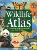 Wildlife atlas : a complete guide to animals and their habitats