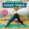 The little book of goat yoga : poses & wisdom to inspire your practice