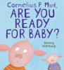 Cornelius P. Mud, are you ready for baby?