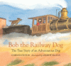 Bob the railway dog : the true story of an adventurous dog