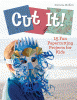 Cut it! : 15 fun papercutting projects for kids