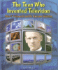 The teen who invented television : Philo T. Farnsworth and his awesome invention
