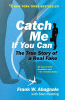 Catch me if you can : the amazing true story of the youngest and most daring con man in the history of fun and profit