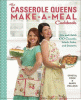 The casserole queens make-a-meal cookbook : mix and match 100 casseroles, salads, sides, and desserts