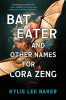 Bat eater and other names for Cora Zeng : a novel