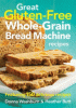 Great gluten-free whole-grain bread machine recipes : featuring 150 delicious recipes