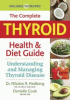 The complete thyroid health & diet guide : understanding and managing thyroid disease : includes 150 recipes