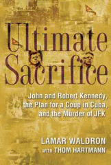 Ultimate sacrifice : John and Robert Kennedy, the plan for a coup in Cuba, and the murder of JFK
