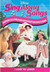 Sing along songs. Supercalifragilisticexpialidocious : I love to laugh.