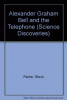 Alexander Graham Bell and the telephone