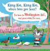 Kitty Kat, Kitty Kat, where have you been? I've been to Washington D.C. and guess what I've seen ...