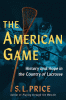 The American game : history and hope in the country of lacrosse