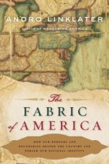 The fabric of America : how our borders and boundaries shaped the country and forged our national identity