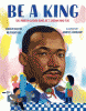 Be a king : Dr. Martin Luther King Jr.'s dream and you