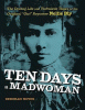 Ten days a madwoman : the daring life and turbulent times of the original 