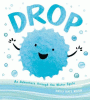 Drop : an adventure through the water cycle