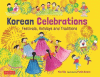 Korean celebrations : festivals, holidays and traditions